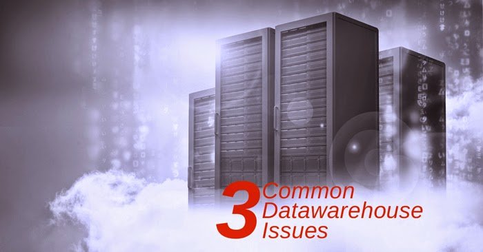 3 Common Issues of Data Warehouse project