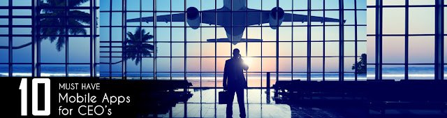 10 Must have Mobile Apps for CEO’s on the move